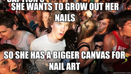 She wants to grow out her nails
 so she has a bigger canvas for nail art Caption 3 goes here  Sudden Clarity Clarence