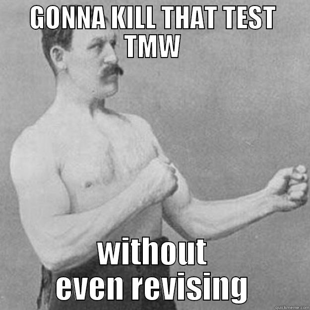 GONNA KILL THAT TEST TMW WITHOUT EVEN REVISING overly manly man
