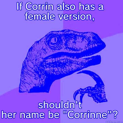 IF CORRIN ALSO HAS A FEMALE VERSION, SHOULDN'T HER NAME BE 