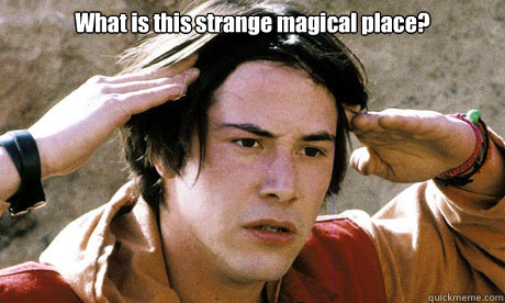 What is this strange magical place?   Keanu Reeves Whoa