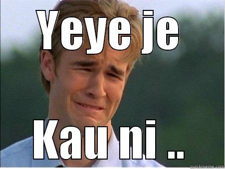 Poyo2 je - YEYE JE KAU NI .. 1990s Problems