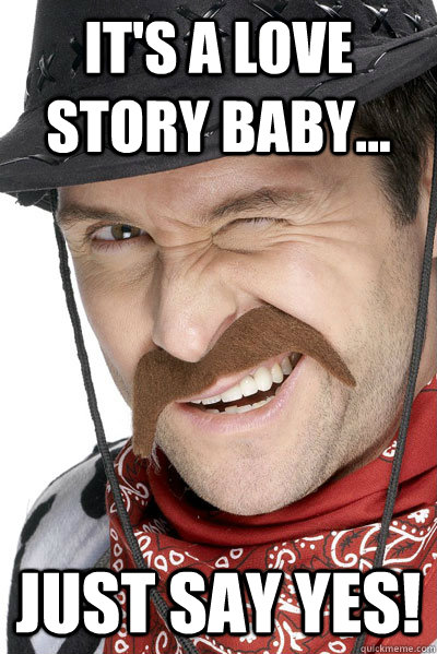 It's A Love Story Baby... Just say Yes! - It's A Love Story Baby... Just say Yes!  anal sex cowboy
