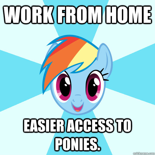 Work from home Easier access to ponies. - Work from home Easier access to ponies.  Simple Pleasures Dash