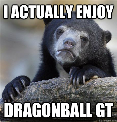 I actually enjoy Dragonball GT - I actually enjoy Dragonball GT  Misc