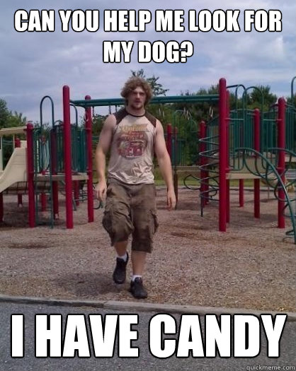 Can you help me look for my dog? I have candy - Can you help me look for my dog? I have candy  Predator Pete