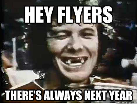 Hey Flyers There's always next year - Hey Flyers There's always next year  Bobby Clarke Wink for next year