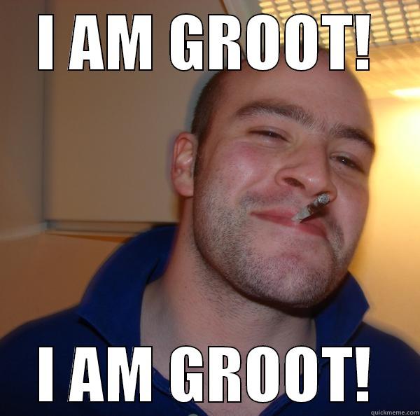 I AM GROOT! I AM GROOT! Good Guy Greg 
