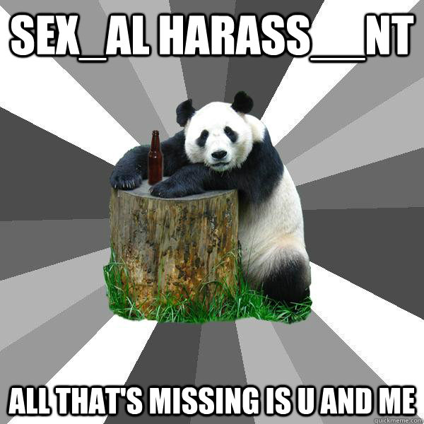 SEX_AL HARASS__NT ALL THAT'S MISSING IS U AND ME  Pickup-Line Panda