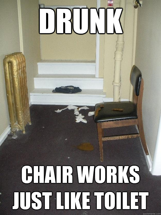 Drunk Chair works just like toilet  Shit Happens