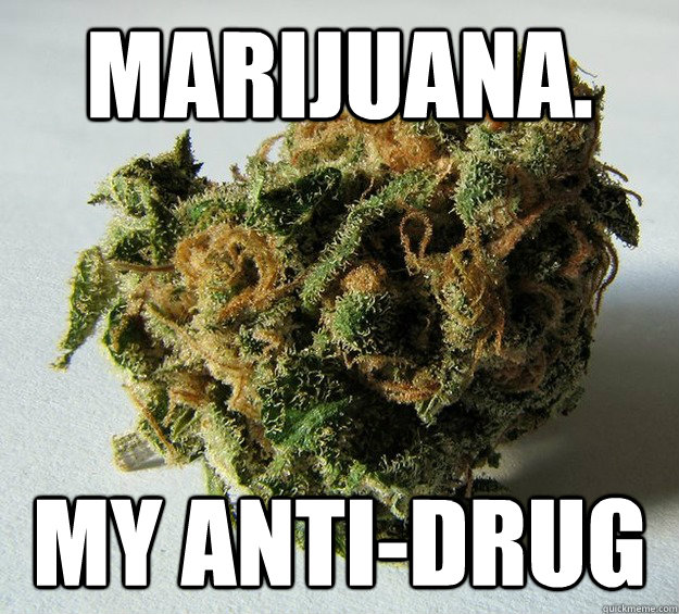 Marijuana. my anti-drug  