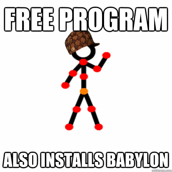Free Program also installs babylon - Free Program also installs babylon  Scumbag Pivot