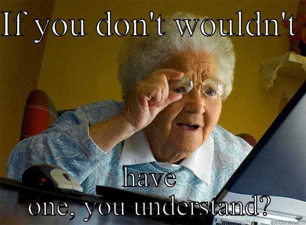 Silly grandma - IF YOU DON'T WOULDN'T  HAVE ONE, YOU UNDERSTAND? Grandma finds the Internet
