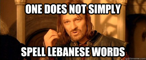 One does not simply Spell Lebanese words  One Does Not Simply