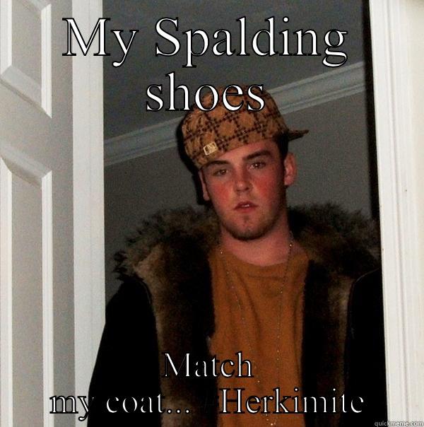 MY SPALDING SHOES MATCH MY COAT... #HERKIMITE Scumbag Steve