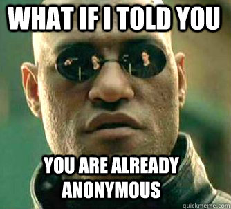 what if i told you you are already anonymous  Matrix Morpheus