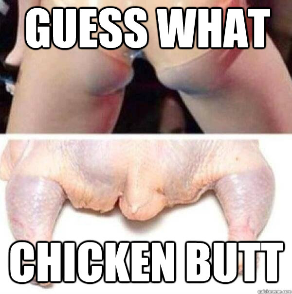 Guess what chicken butt  Miley Cyrus