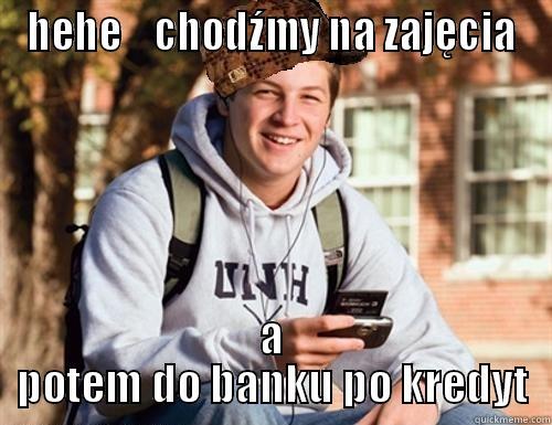 HEHE    CHODŹMY NA ZAJĘCIA A POTEM DO BANKU PO KREDYT College Freshman