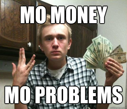 mo money mo problems - mo money mo problems  white-ass will