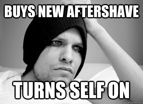 buys new aftershave turns self on  First World Gay Problems