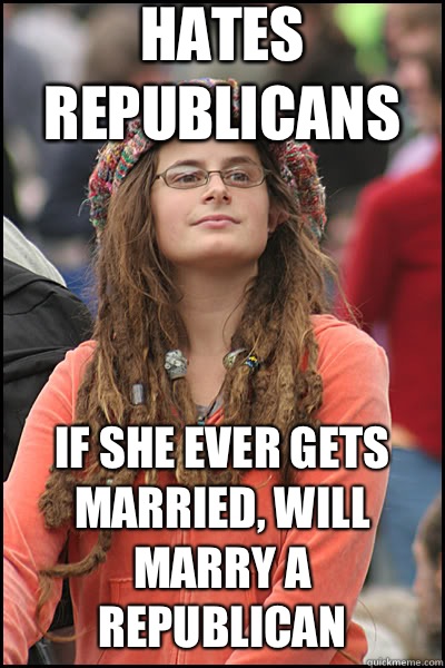 Hates Republicans If she ever gets married, will marry a Republican  liberal college girl
