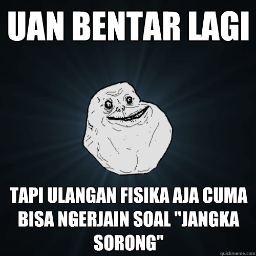 UAN BENTAR LAGI TAPI ULANGAN FISIKA AJA CUMA BISA NGERJAIN SOAL 