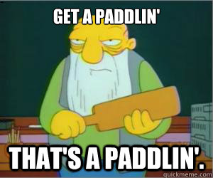 get a paddlin' That's a paddlin'.  Paddlin Jasper