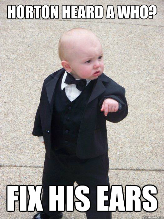 Horton heard a who? Fix his ears - Horton heard a who? Fix his ears  Baby Godfather