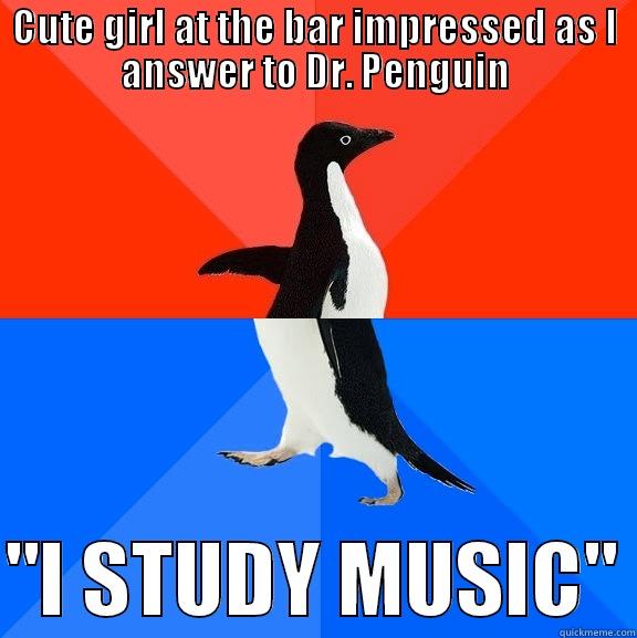 Dr. Penguin, how impressive! - CUTE GIRL AT THE BAR IMPRESSED AS I ANSWER TO DR. PENGUIN  