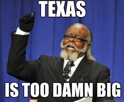 Texas is too damn big  Too Damn High
