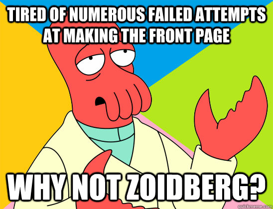 Tired of numerous failed attempts at making the front page    why not zoidberg? - Tired of numerous failed attempts at making the front page    why not zoidberg?  Misc
