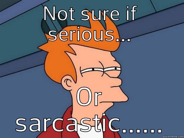 NOT SURE IF SERIOUS... OR SARCASTIC...... Futurama Fry