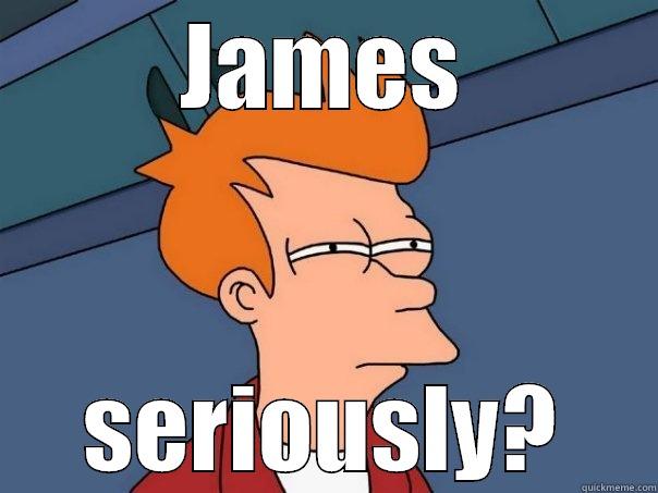 JAMES SERIOUSLY? Futurama Fry