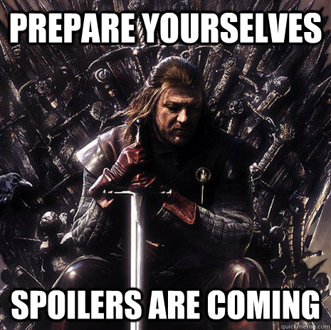 Prepare yourselves spoilers are coming  Ned Stark