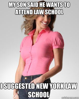 My son said he wants to attend law school i suggested New York law school  Oblivious Suburban Mom