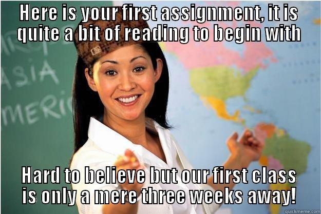 HERE IS YOUR FIRST ASSIGNMENT, IT IS QUITE A BIT OF READING TO BEGIN WITH HARD TO BELIEVE BUT OUR FIRST CLASS IS ONLY A MERE THREE WEEKS AWAY! Scumbag Teacher