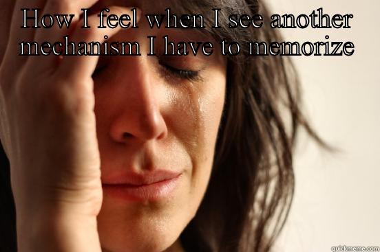 HOW I FEEL WHEN I SEE ANOTHER MECHANISM I HAVE TO MEMORIZE  First World Problems