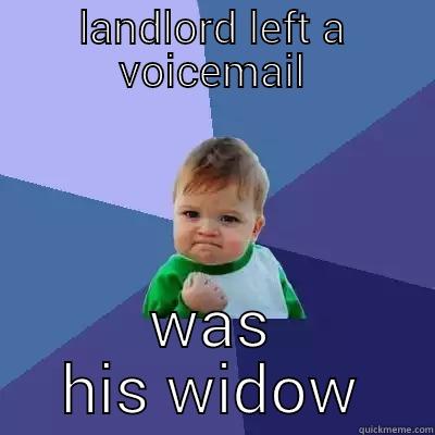 LANDLORD LEFT A VOICEMAIL WAS HIS WIDOW Success Kid