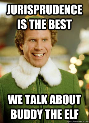 Jurisprudence is the Best We talk about Buddy the Elf - Jurisprudence is the Best We talk about Buddy the Elf  Buddy the Elf