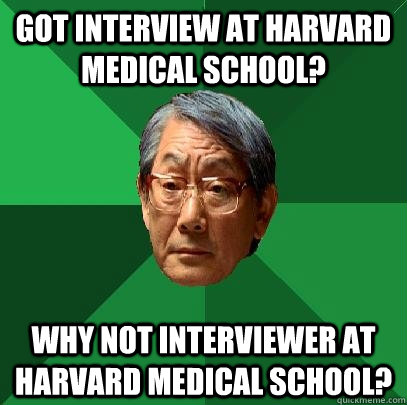 Got interview at Harvard Medical School? Why not Interviewer at Harvard Medical School?  High Expectations Asian Father