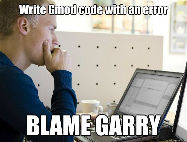 Write Gmod code with an error BLAME GARRY   Programmer