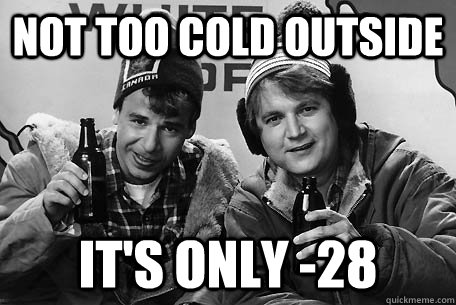 Not too cold outside It's only -28 - Not too cold outside It's only -28  Today in Alberta