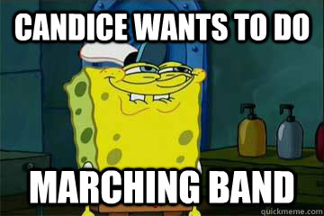 Candice wants to do marching band - Candice wants to do marching band  Misc