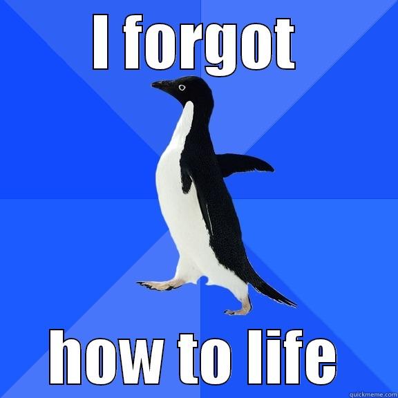 I FORGOT HOW TO LIFE Socially Awkward Penguin