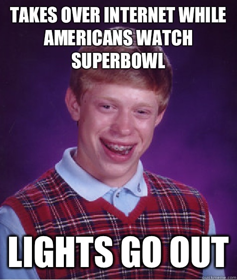 Takes over Internet while Americans watch Superbowl lights go out  Bad Luck Brian