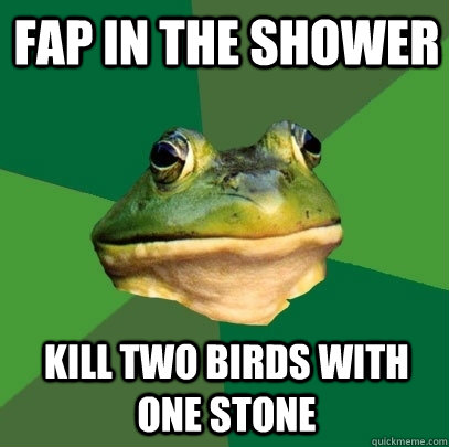 fap in the shower kill two birds with one stone  Foul Bachelor Frog