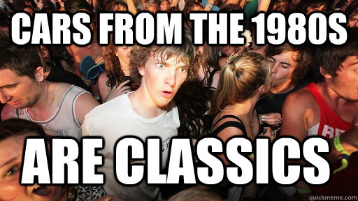 Cars from the 1980s are classics  Sudden Clarity Clarence