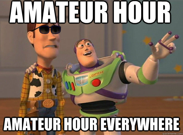 amateur hour amateur hour Everywhere  
