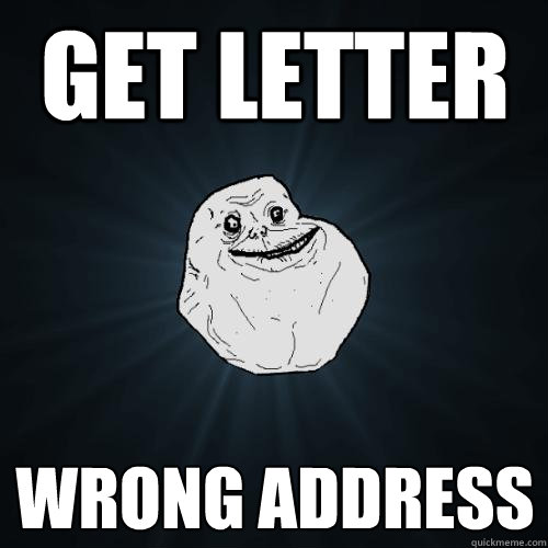 Get letter wrong address  Forever Alone