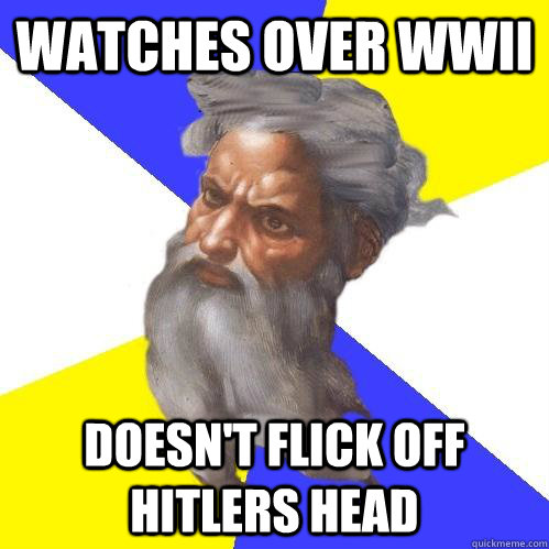 watches over Wwii Doesn't flick off hitlers head  Advice God