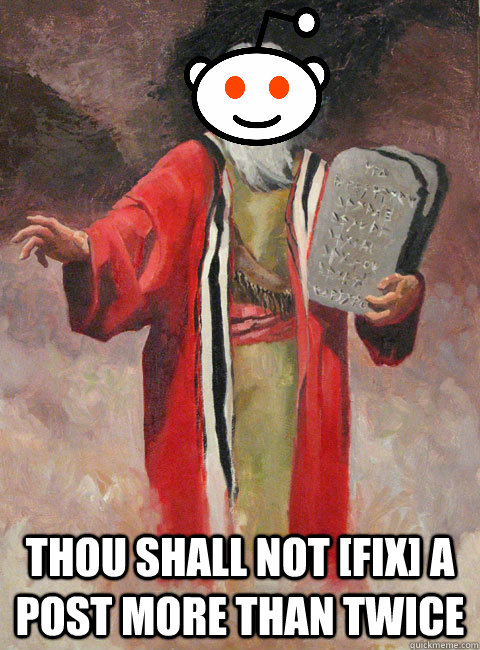  thou shall not [fix] a post more than twice -  thou shall not [fix] a post more than twice  Karma Commandments